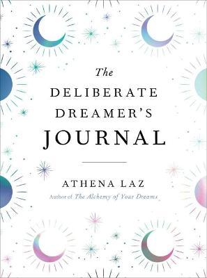 The Deliberate Dreamer's Journal - Athena Laz