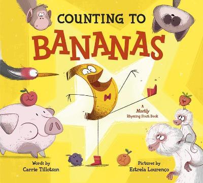 Counting to Bananas: A Mostly Rhyming Fruit Book - Carrie Tillotson