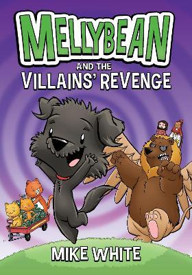 Mellybean and the Villains' Revenge - Mike White