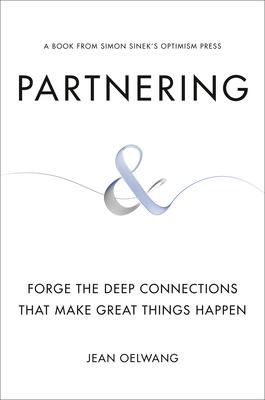 Partnering: Forge the Deep Connections That Make Great Things Happen - Jean Oelwang
