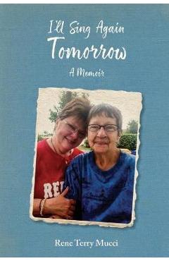 Coperta cărții 'I'll Sing Again Tomorrow: A Memoir - Rene Terry Mucci'