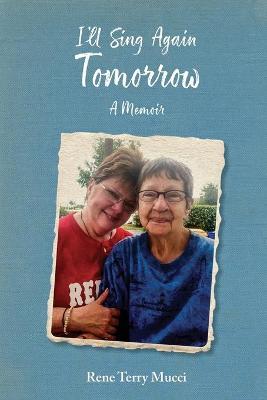 Coperta cărții 'I'll Sing Again Tomorrow: A Memoir - Rene Terry Mucci'
