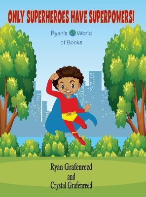 Only Superheroes Have Superpowers! - Ryan Grafenreed