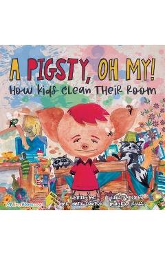 Coperta cărții 'A Pigsty, Oh My! Children's Book: How kids clean their room - Nate Gunter'