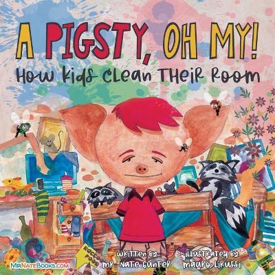 A Pigsty, Oh My! Children's Book: How kids clean their room - Nate Gunter
