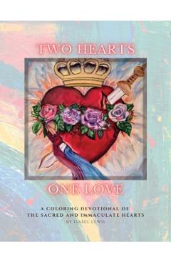 Coperta cărții 'Two Hearts, One Love: A Coloring Devotional of the Sacred and Immaculate Hearts - Isabel Lewis'