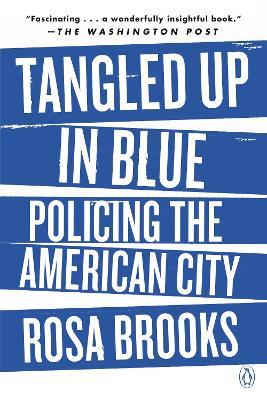 Tangled Up in Blue: Policing the American City - Rosa Brooks