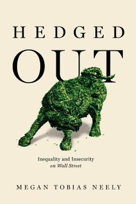 Hedged Out: Inequality and Insecurity on Wall Street - Megan Tobias Neely