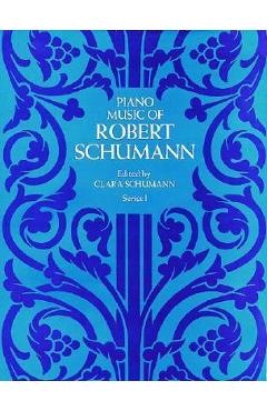 Coperta cărții 'Piano Music of Robert Schumann, Series I - Robert Schumann'