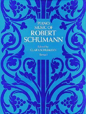 Coperta cărții 'Piano Music of Robert Schumann, Series I - Robert Schumann'