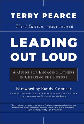 Leading Out Loud: A Guide for Engaging Others in Creating the Future, 3rd Edition - Terry Pearce