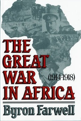 The Great War in Africa: 1914-1918 - Byron Farwell