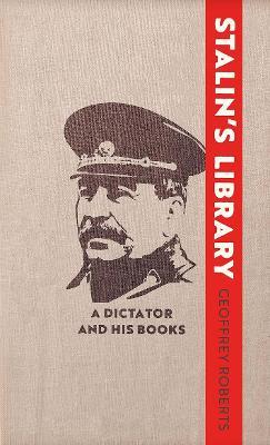 Stalin's Library: A Dictator and His Books - Geoffrey Roberts