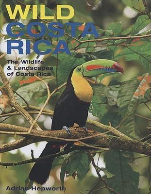 Wild Costa Rica: The Wildlife & Landscapes of Costa Rica - Adrian Hepworth