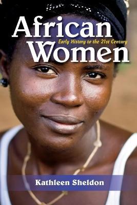 African Women: Early History to the 21st Century - Kathleen Sheldon