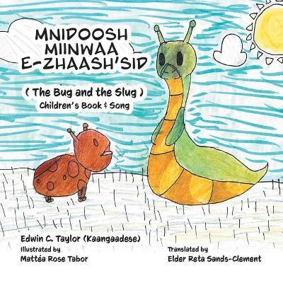 Mnidoosh miinwaa E-zhaash'sid: The Bug and the Slug - Edwin Taylor