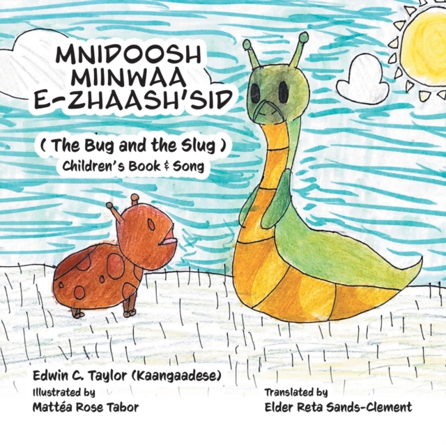 Mnidoosh miinwaa E-zhaash'sid: The Bug and the Slug - Edwin Taylor