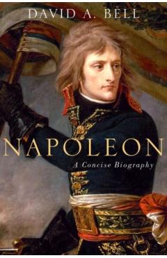 Napoleon: A Concise Biography - David A. Bell