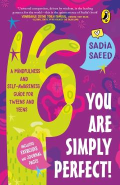 You Are Simply Perfect! a Mindfulness and Self-Awareness Guide for Tweens and Teens: (Includes Exercises and Journal Pages!) - Sadia Saeed