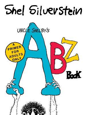 Uncle Shelby's Abz Book: A Primer for Adults Only - Shel Silverstein