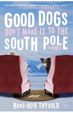 Coperta cărții 'Good Dogs Don't Make It to the South Pole - Hans-olav Thyvold'