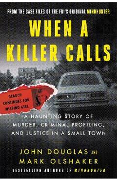 Coperta cărții When a Killer Calls: A Haunting Story of Murder, Criminal Profiling, and Justice in a Small Town - John E. Douglas