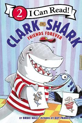 Clark the Shark: Friends Forever - Bruce Hale