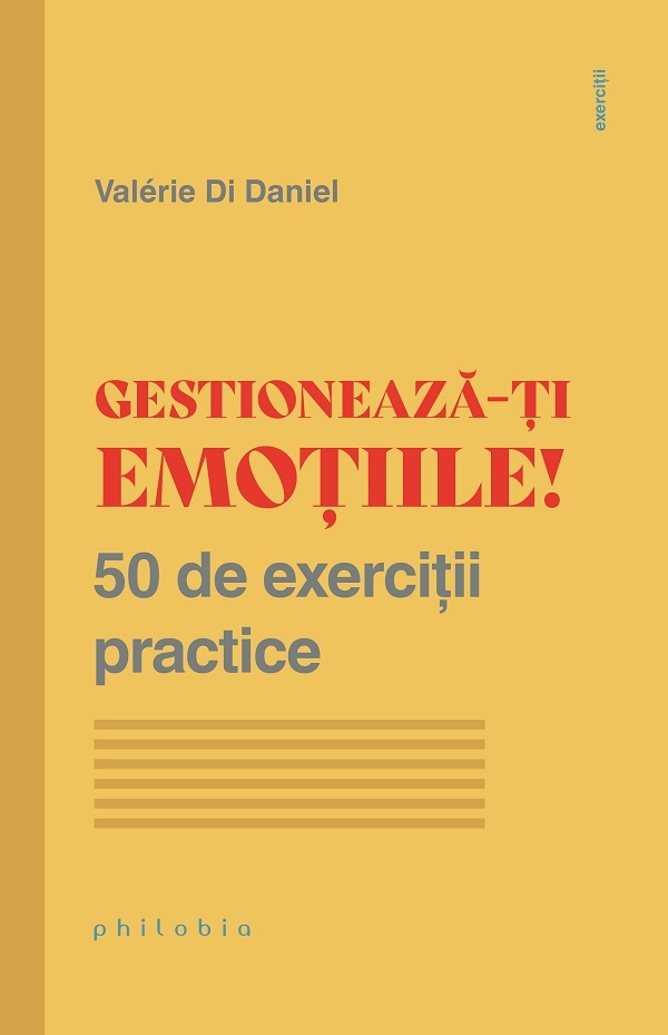 Gestioneaza-ti emotiile! 50 de exercitii practice - Valerie Di Daniel