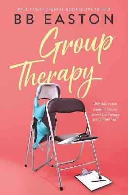 Group Therapy: A Romantic Comedy - Bb Easton