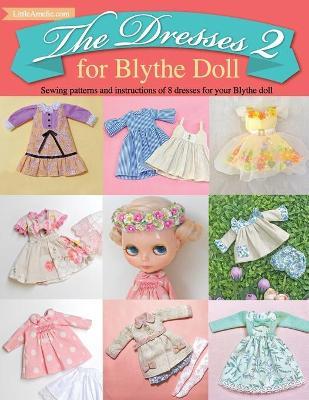 The Dresses 2 for Blythe Doll: : Sewing patterns and instructions of 8 dresses for Blythe Doll - Littleamelie Poppyw