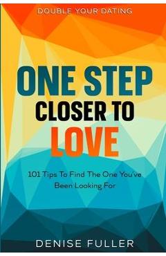 Poza produsului Double Your Dating: One Step Closer To Love - 101 Tips To Find The One You've Been Looking For - Stanley Hale