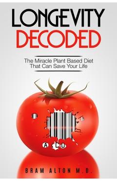 Poza produsului Plant Based Eating - Longevity Decoded: Longevity Decoded - The Miracle Plant Based Diet That Can Save Your Life - Bram Alton