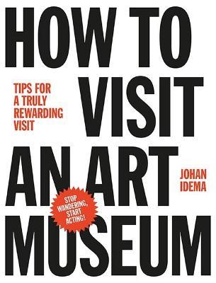 How to Visit an Art Museum: Tips for a Truly Rewarding Visit - Johan Idema