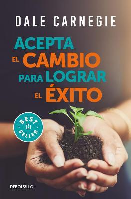Acepta El Cambio Para Lograr El �xito / Accept Change and Succeed - Dale Carnegie