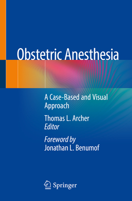 Obstetric Anesthesia: A Case-Based and Visual Approach - Thomas L. Archer