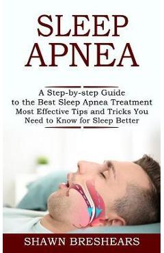Poza produsului Sleep Apnea: A Step-by-step Guide to the Best Sleep Apnea Treatment (Most Effective Tips and Tricks You Need to Know for Sleep Bett - Shawn Breshears
