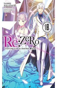RE: Zero -Starting Life in Another World-, Vol. 18 (Light Novel) - Tappei Nagatsuki