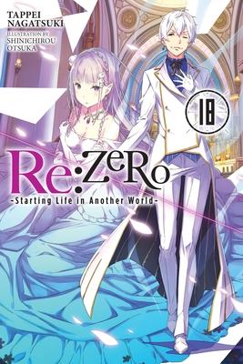 RE: Zero -Starting Life in Another World-, Vol. 18 (Light Novel) - Tappei Nagatsuki
