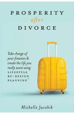 Coperta cărții 'Prosperity After Divorce: Take Charge of Your Finances and Create the Life You REALLY Want Using LifeStyle Re-Design'
