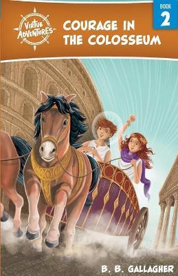 Courage in the Colosseum - B. B. Gallagher