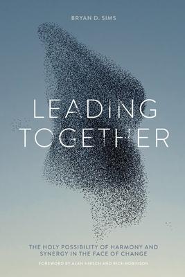 Leading Together: The Holy Possibility of Harmony and Synergy in the Face of Change - Bryan D. Sims