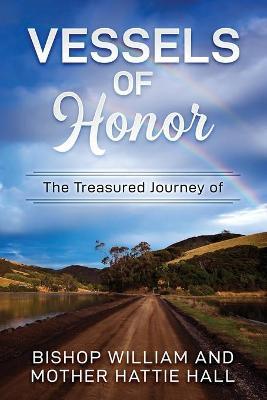 Vessels of Honor: The Treasured Journey of Bishop William and Mother Hattie Hall - William Hall