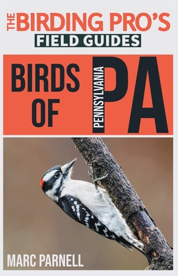 Birds of Pennsylvania (The Birding Pro's Field Guides) - Marc Parnell