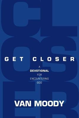 Get Closer: A Devotional for Encountering God - Van Moody