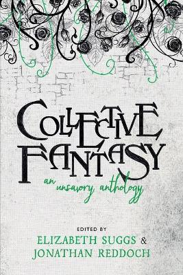 Collective Fantasy: An Unsavory Anthology - Elizabeth Suggs