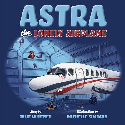 Astra the Lonely Airplane - Julie Whitney