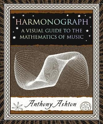 Harmonograph: A Visual Guide to the Mathematics of Music - Anthony Ashton