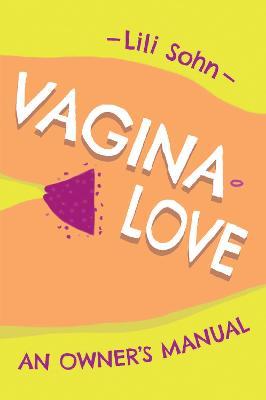 Vagina Love: An Owner's Manual - Lili Sohn