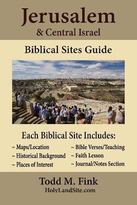 Jerusalem & Central Israel Biblical Sites Guide - Todd M. Fink