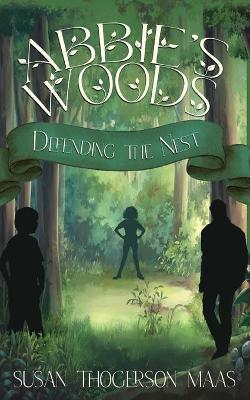 Abbie's Woods: Defending the Nest - Susan Thogerson Maas